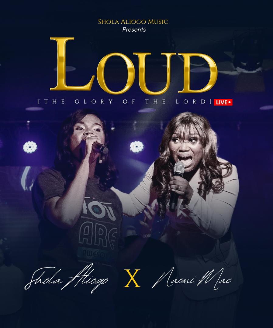 Loud (The Glory Of The Lord) - Shola Aliogo Ft. Naomi Mac