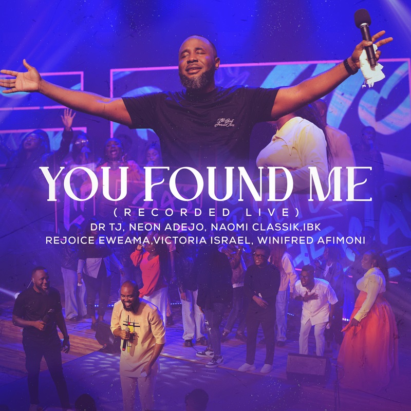 You Found Me (Live) –  Dr Tj Ft. Neon Adejo, Naomi Classik, IBK, Rejoice Eweama, Winifred Afimoni & Victoria Israel