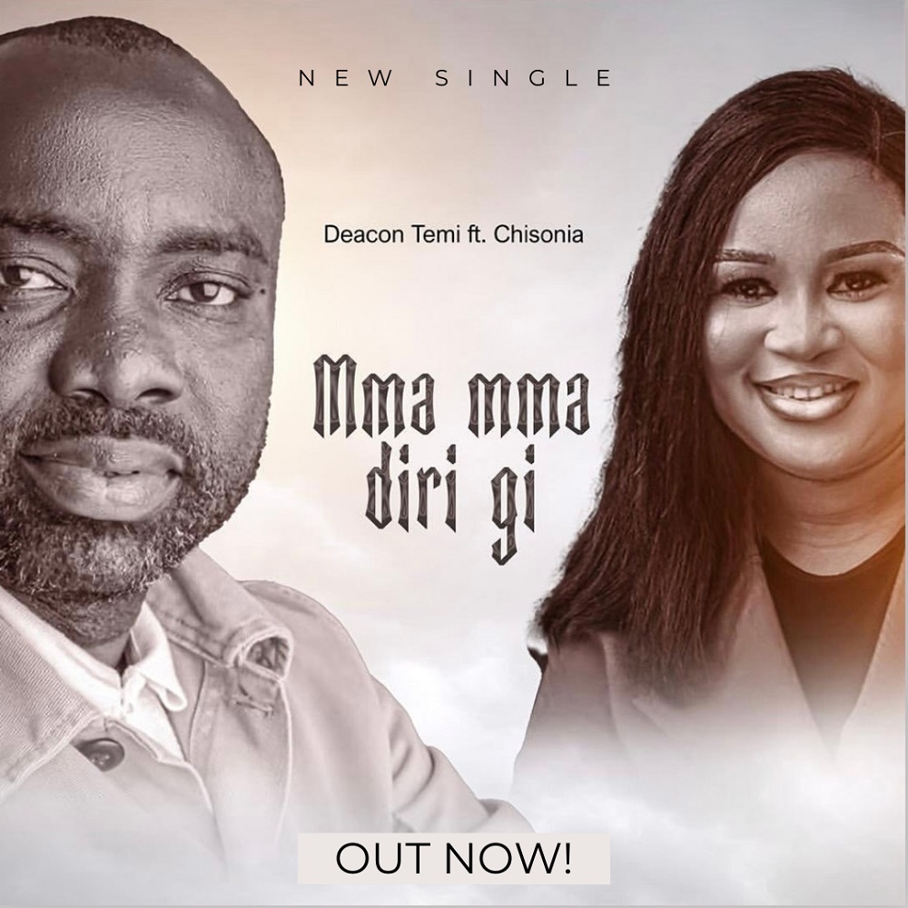Mma Mma Diri Gi - Deacon Temi Ft. Chisonia