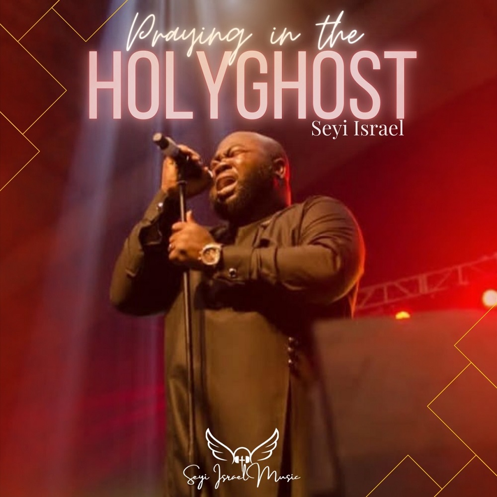 Praying In The Holy Ghost - Seyi Israel