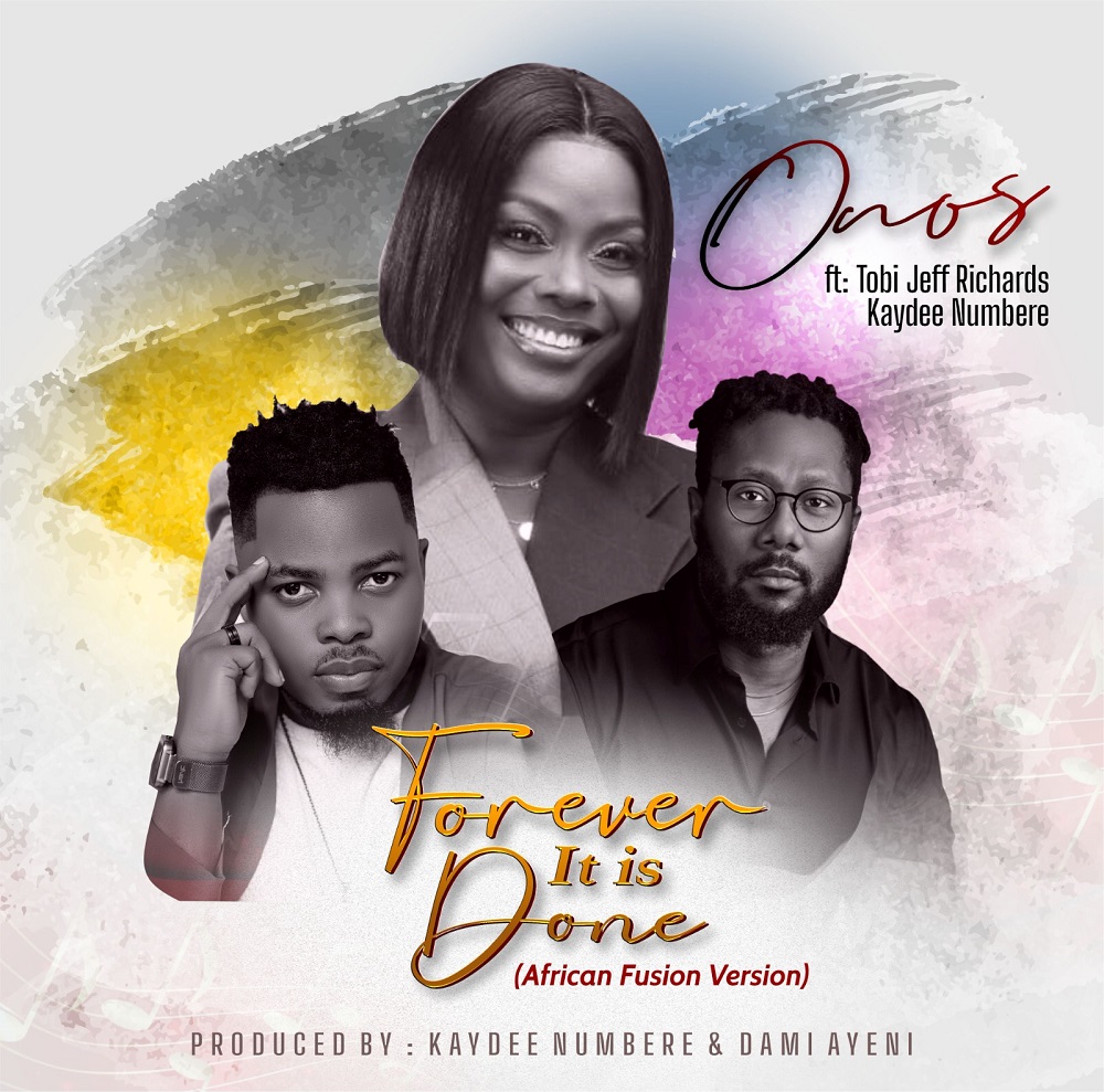 Forever It Is Done - Onos Ariyo Ft. Kaydee Numbere & Tobi Jeff Richards