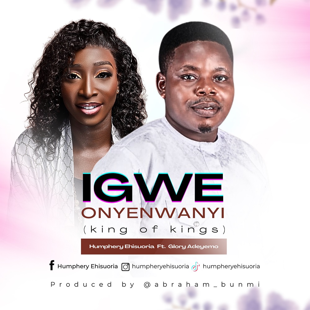 [DOWNLOAD] Igwe Onyenwanyi – Humphery Ehisuoria Ft. Glory Adeyemo