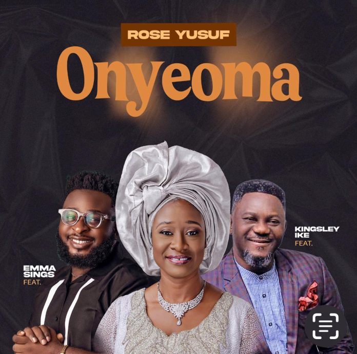 Onyeoma - Rose Yusuf Ft. Kingsley Ike x Emma Sings
