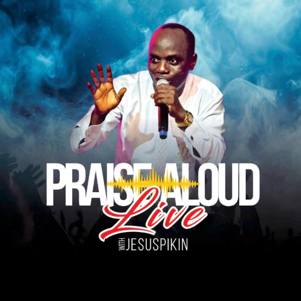 Praise Aloud Live - Jesus Pikin