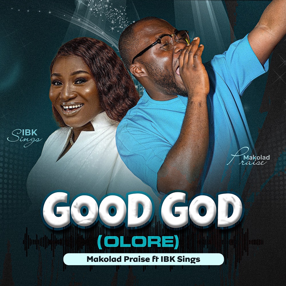 Good God (Olore) - Makolad Praise Ft. IBKSings‬