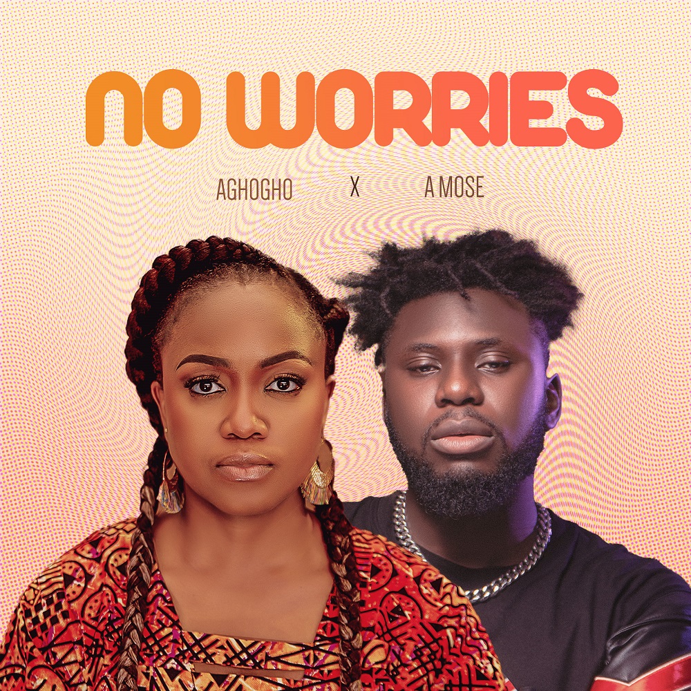 No Worries - Aghogho Ft. Amos