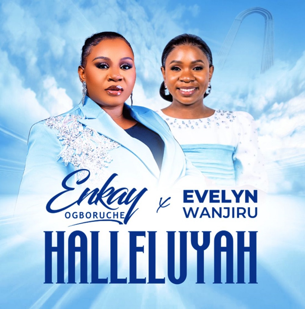Hallelujah - Enkay Ogboruche Ft. Evelyn Wanjiru
