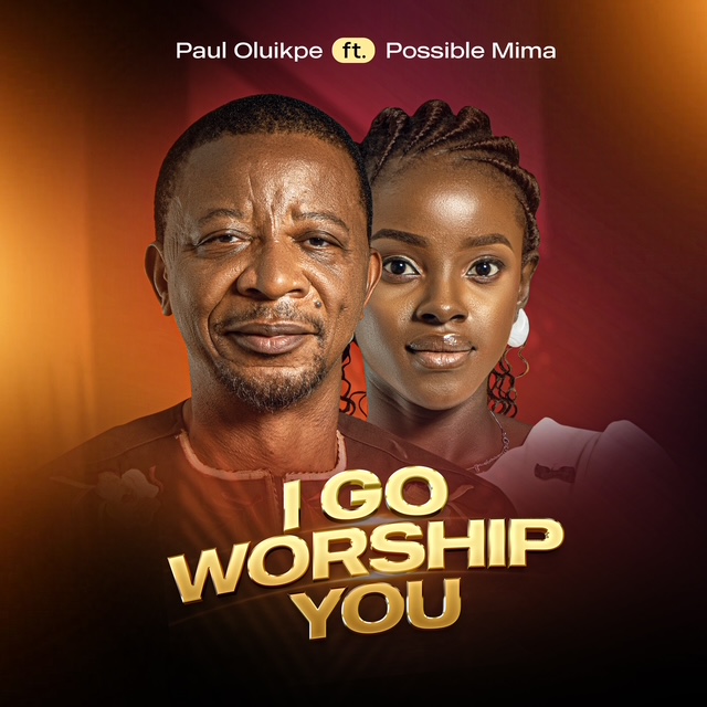 I Go Worship You - Paul Oluikpe Ft. Possible Mima