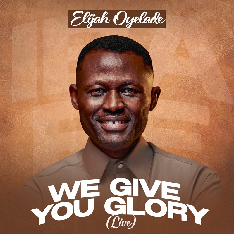 We Give You Glory - Elijah Oyelade