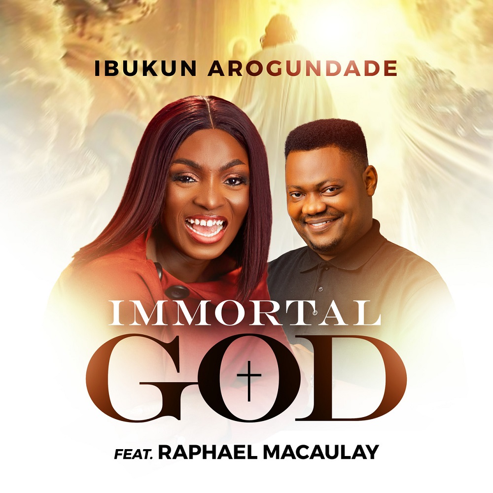 Immortal God - Ibukun Arogundade Ft. Raphael Macaulay