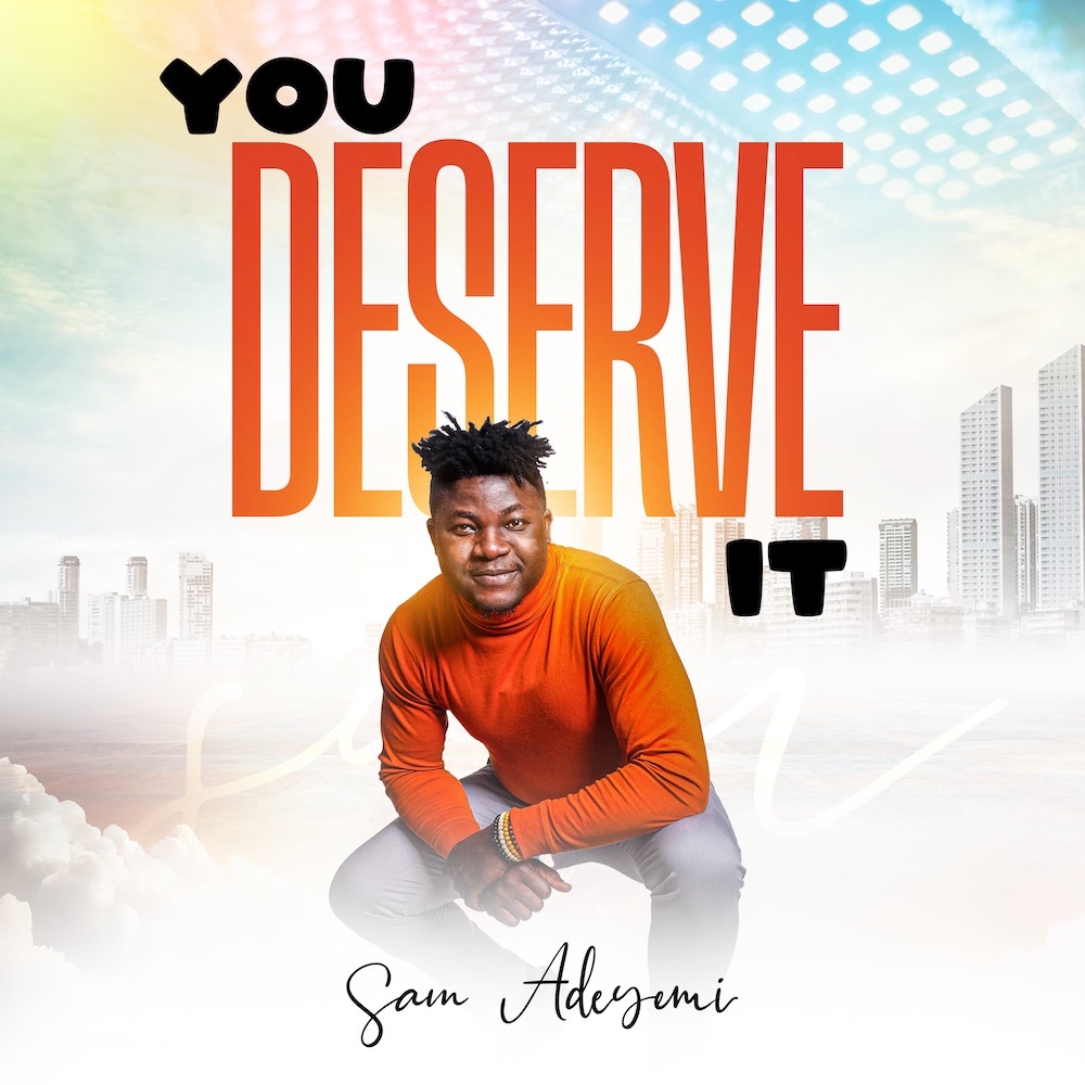 You Deserve It - Sam Adeyemi