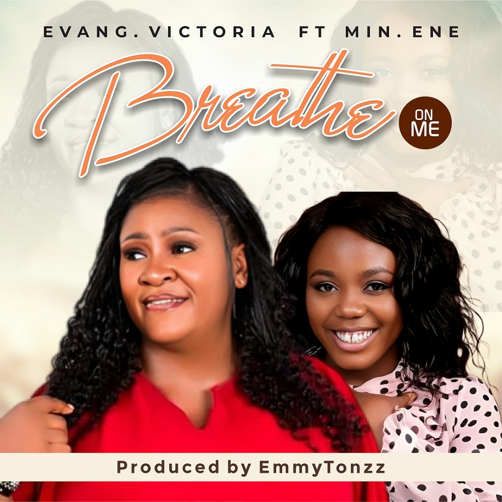 Breathe On Me - Evang. Victoria Nwolisa Ft. Min. Ene