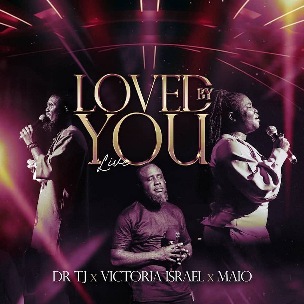 Loved By You - Dr TJ Ft. Victoria Israel & Maio