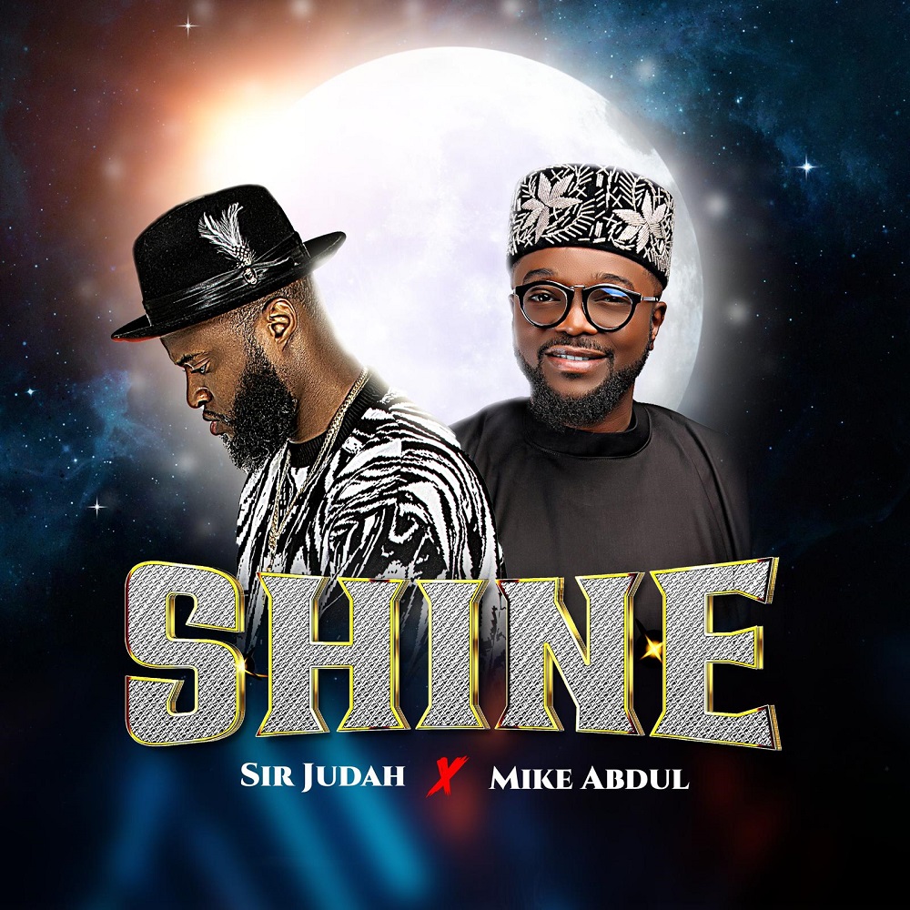 Shine - Sir Judah Ft. Mike Abdul