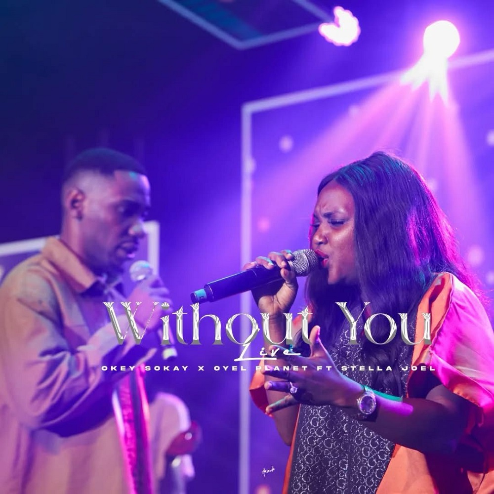 Without You (Live) - Okey Sokay & Oyel Planet Ft. Stella Joel