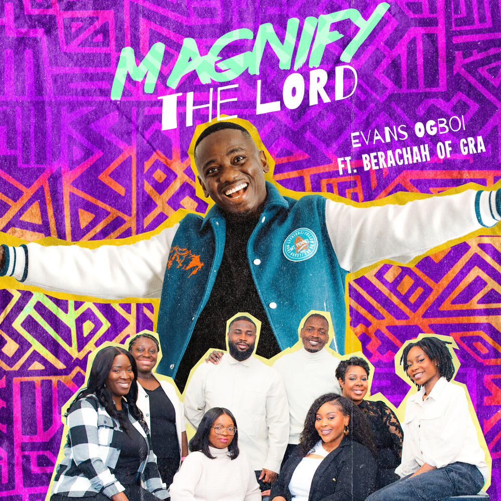 Magnify The Lord - Evans Ogboi Ft. Berachah of GRA