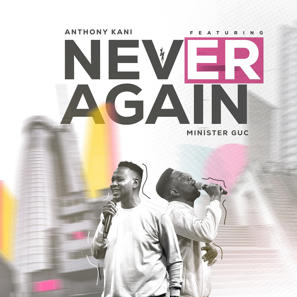 Never Again - Anthony Kani Ft. Minister GUC