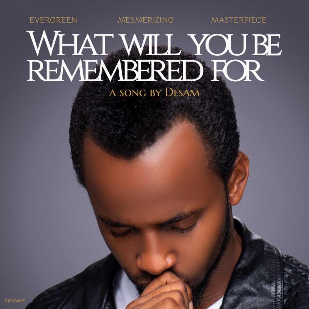 What Will You Be Remembered For - Desam