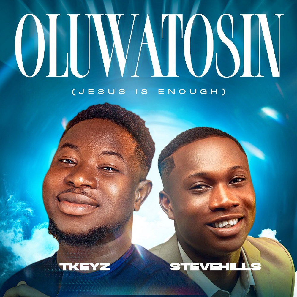Oluwatosin (Jesus Is Enough) - Tkeyz Ft. SteveHills