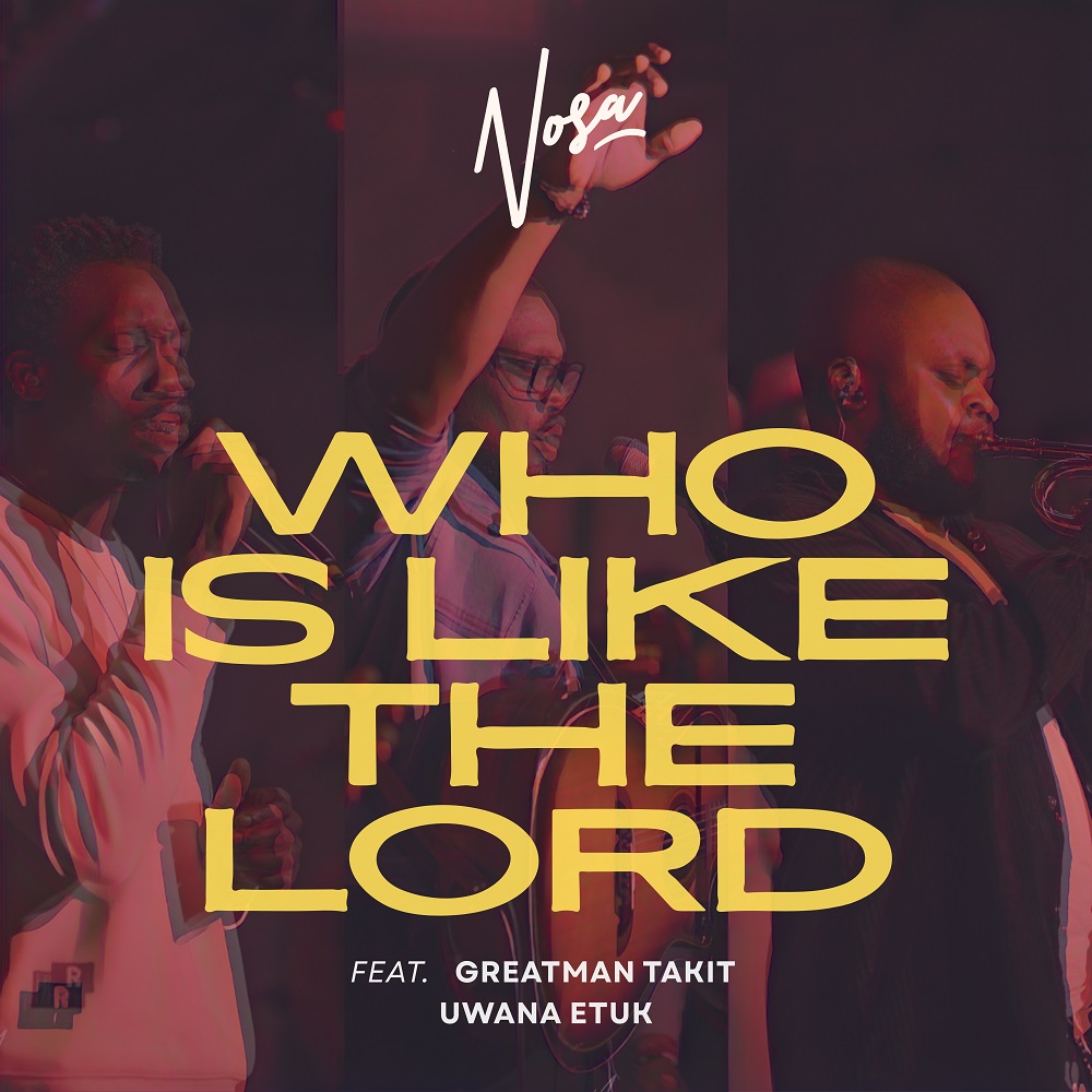 Who Is Like The Lord - Nosa Ft. Greatman Takit & Uwana Etuk