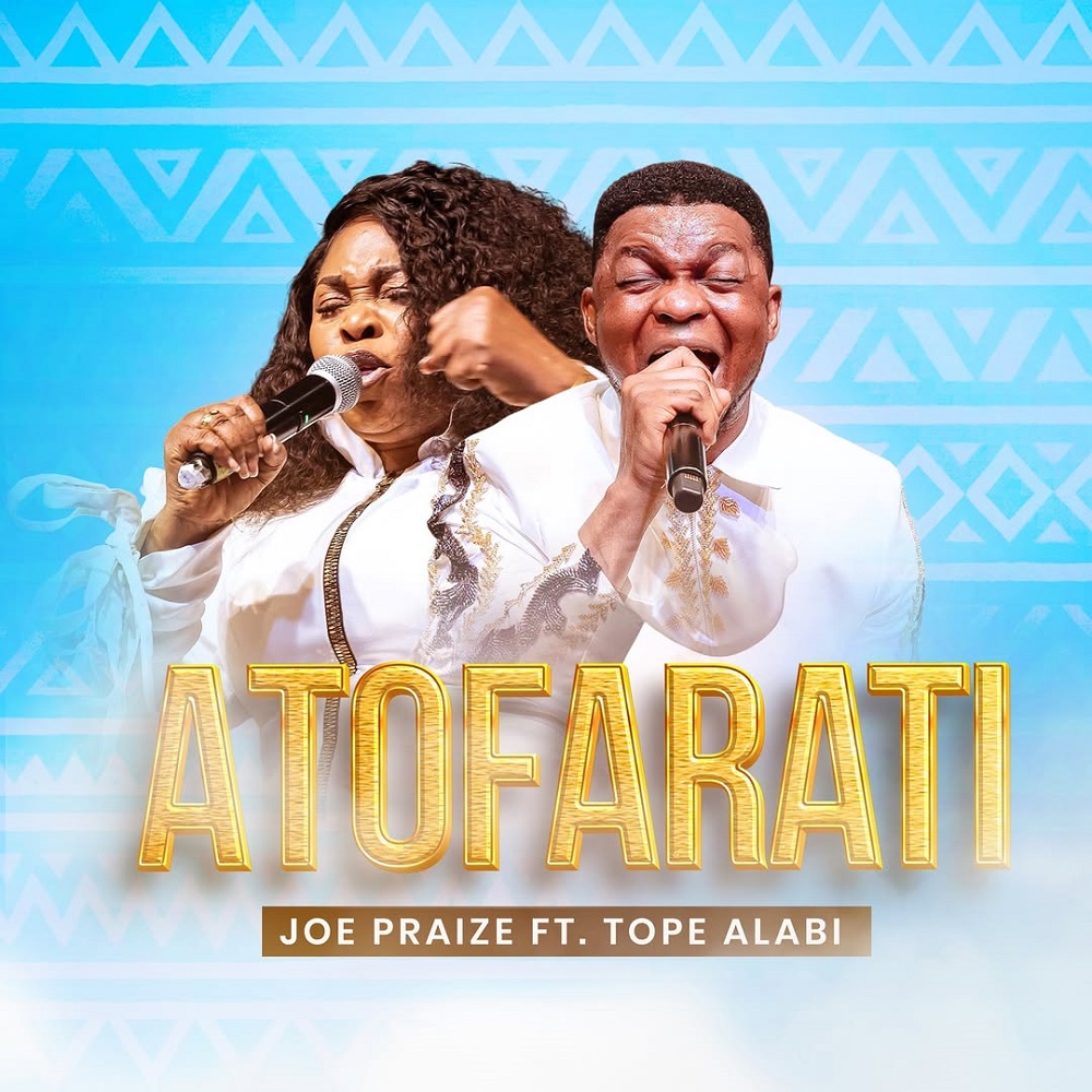 Atofarati - Joepraize Ft. Tope Alabi