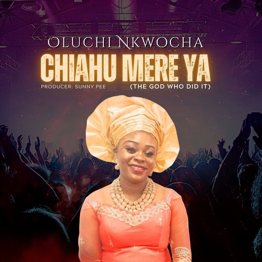 Chiahu Mere Ya - Oluchi Nkwocha 