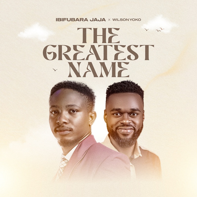 Greatest Name - Ibifubara Jaja Ft. Wilson Yoko