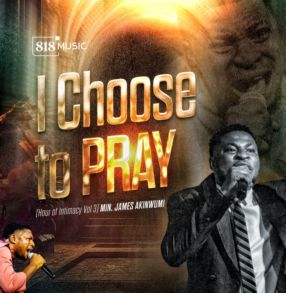I Choose To Pray - Minister James Akinwumi 