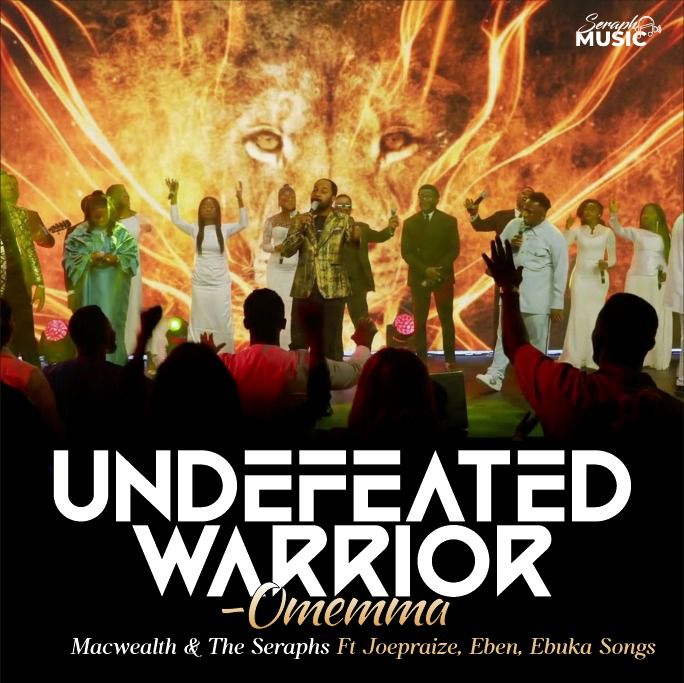 Undefeated Warrior (Omemma) - MacWealth & The Seraphs Ft. Joe Praize x Ebuka Songs x Eben