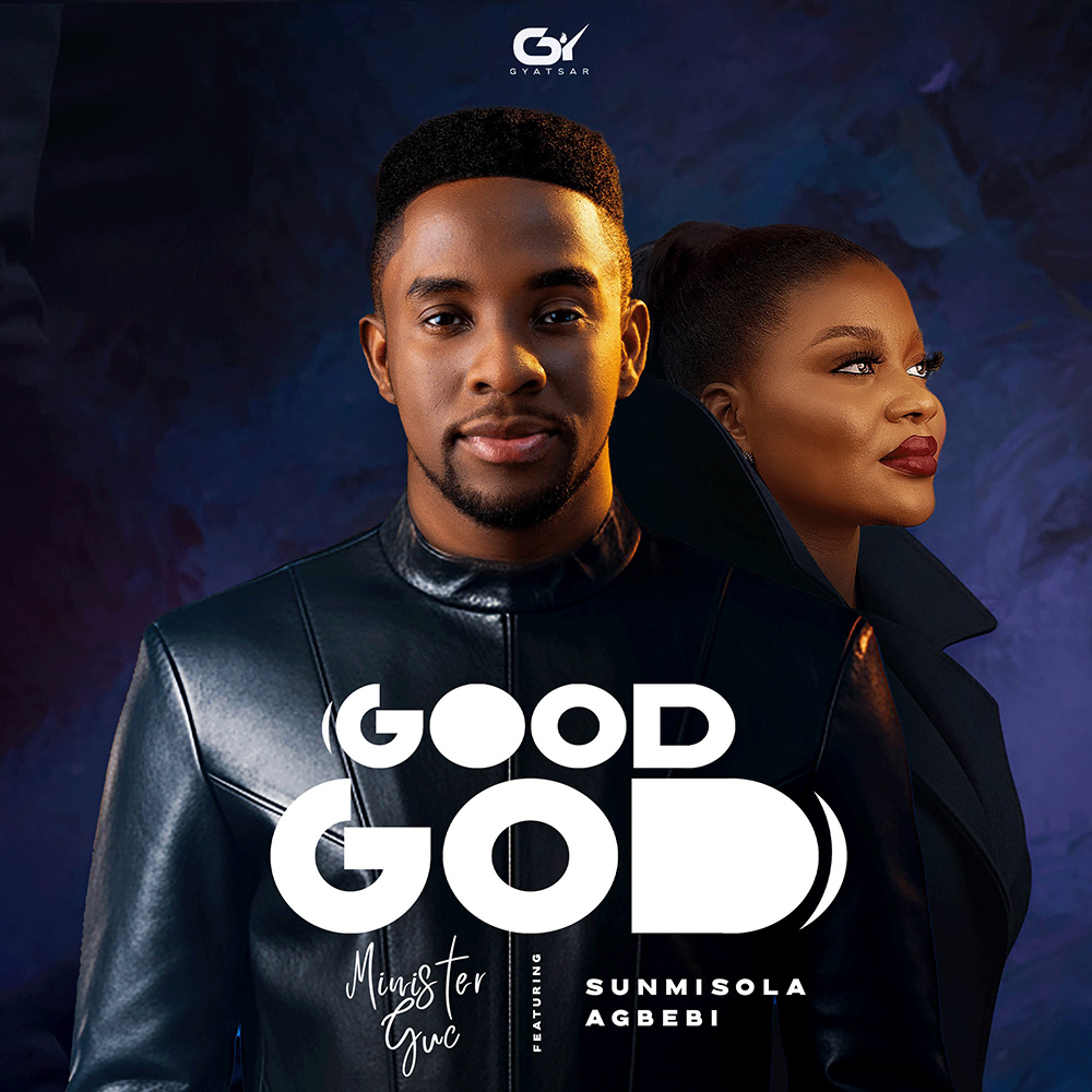 Good God - Minister GUC Ft. Sunmisola Agbebi