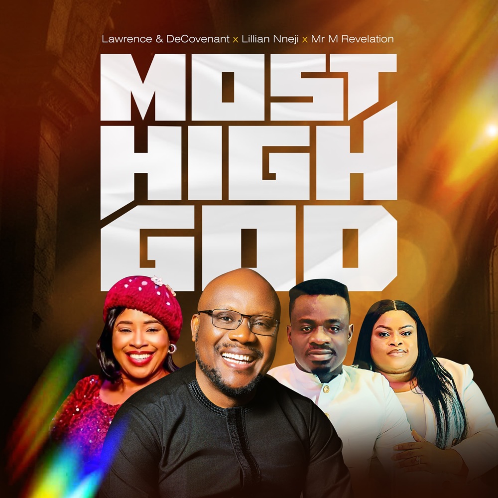 Most High God - Lawrence DeCovenant Ft. Lilian Nneji & Mr. M & Revelation