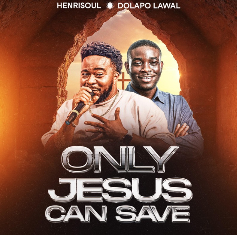 Only Jesus Can Save- Henrisoul Ft. Pastor Dolapo Lawal