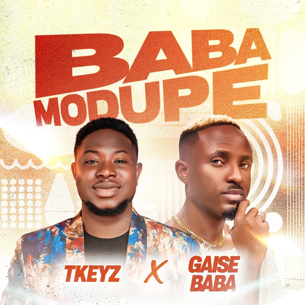 Baba Modupe - Tkeyz Ft. Gaise Baba