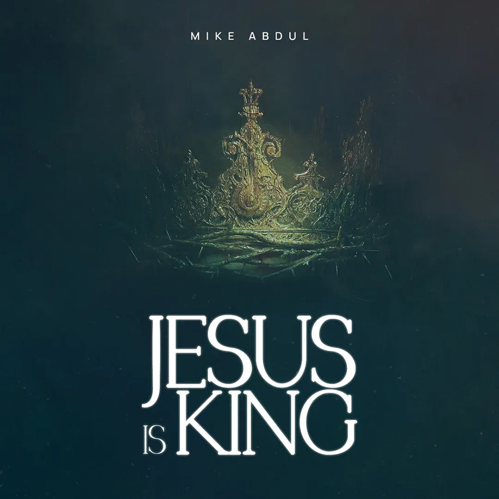 Jesus Is King - Mike Abdul