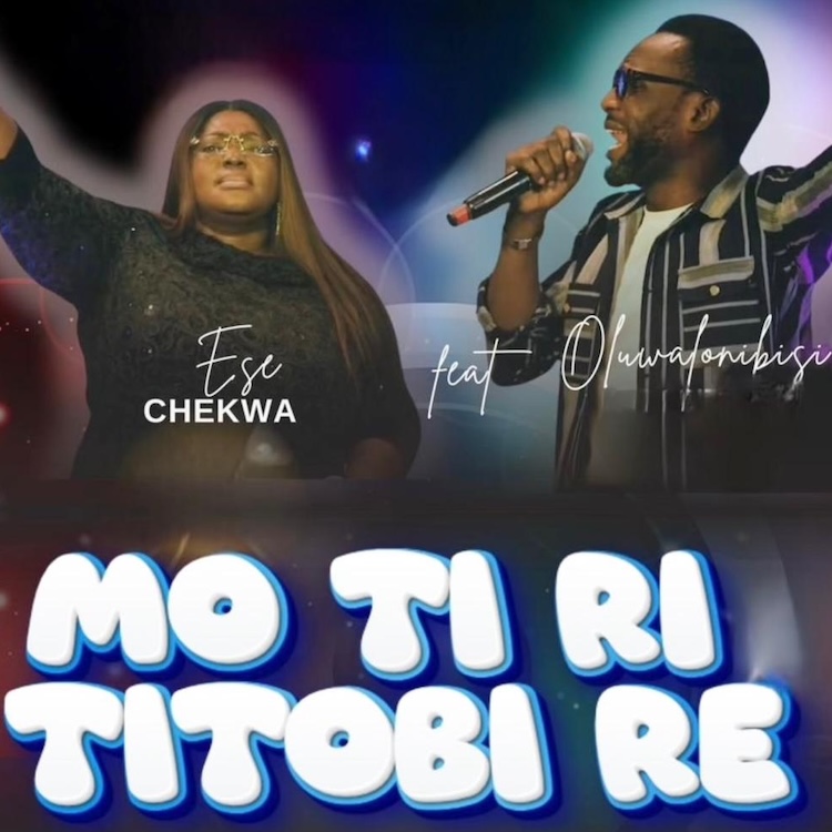 Mo Ti Ri Titobi Re - Ese Chekwa Ft. Oluwalonibisi