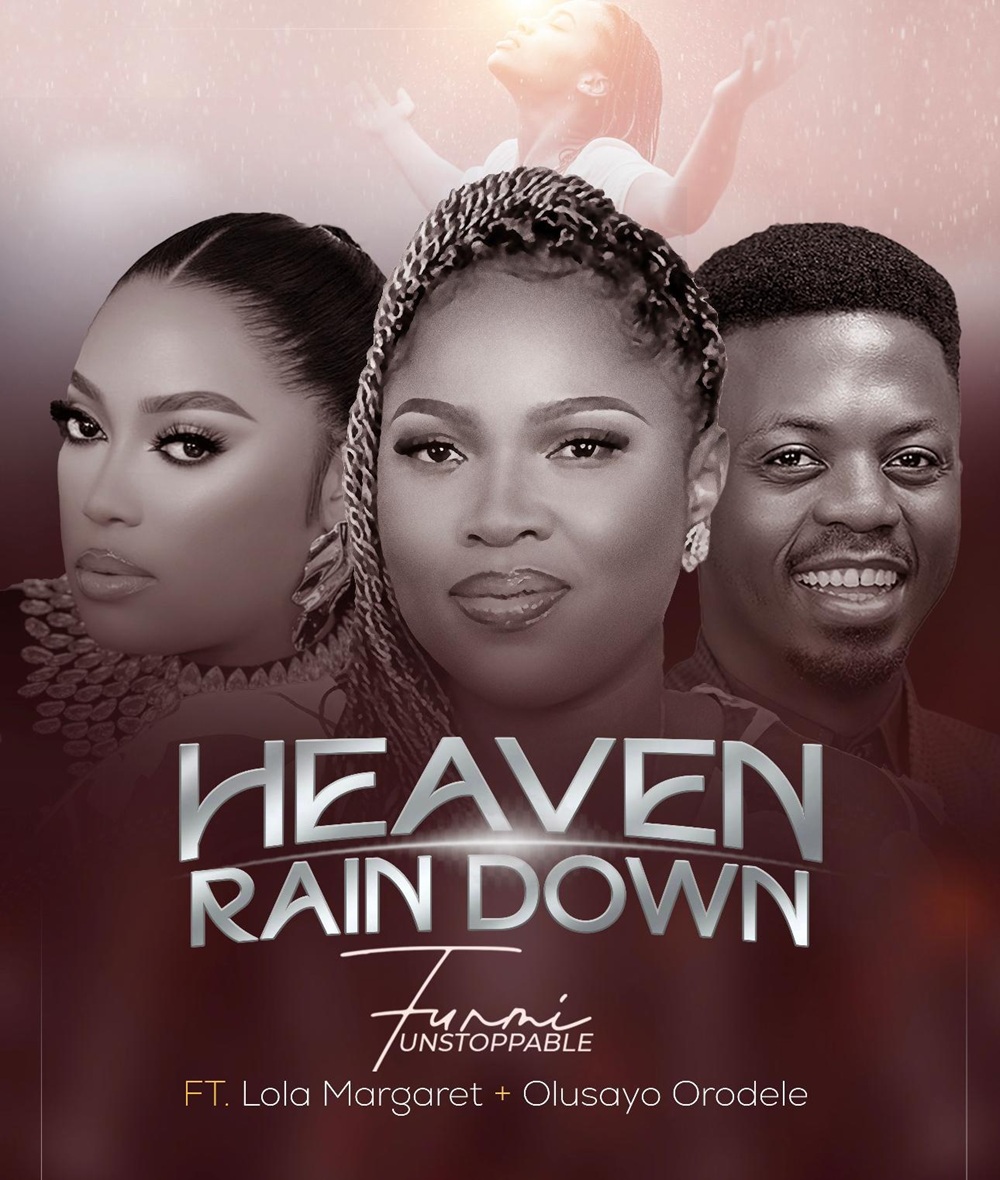 Heaven Rain Down (Remix) – Funmi Unstoppable Ft. Lola Margaret & Olusayo Orodele