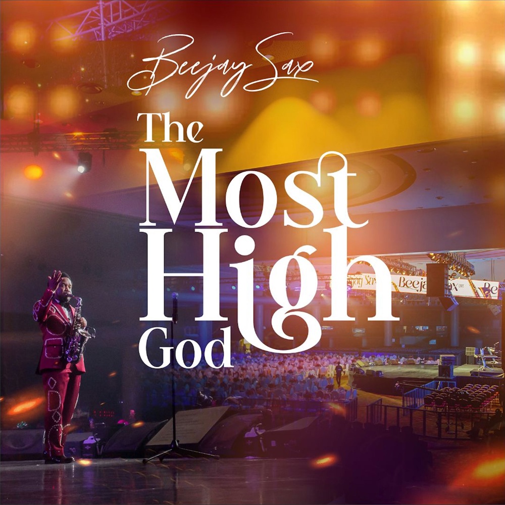 [Music + Video] The Most High God – Beejay Sax