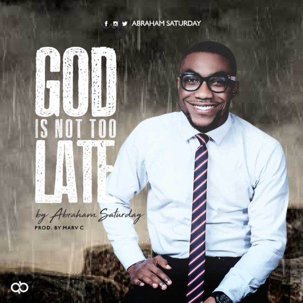 Abraham Saturday - God Is Not Too Late