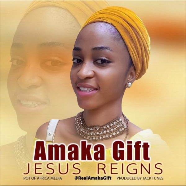 Amaka Gift - Jesus Reigns