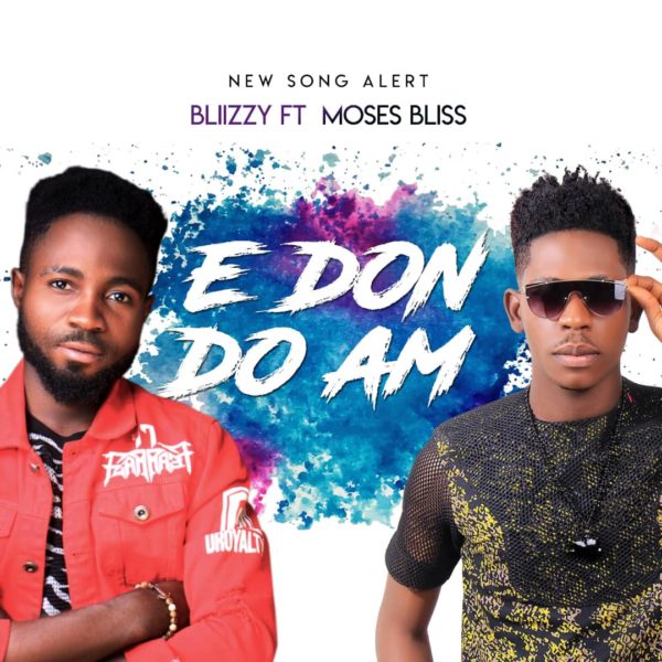 Blizzy Ft. Moses Bliss – E Don Do Am