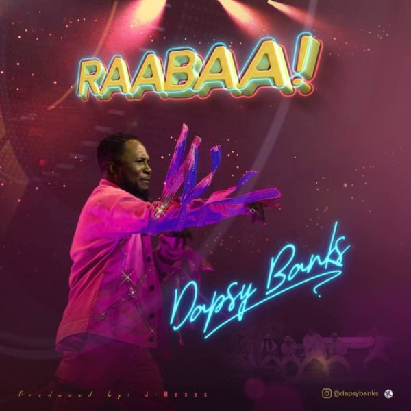 Dapsy Banks – Raabaa