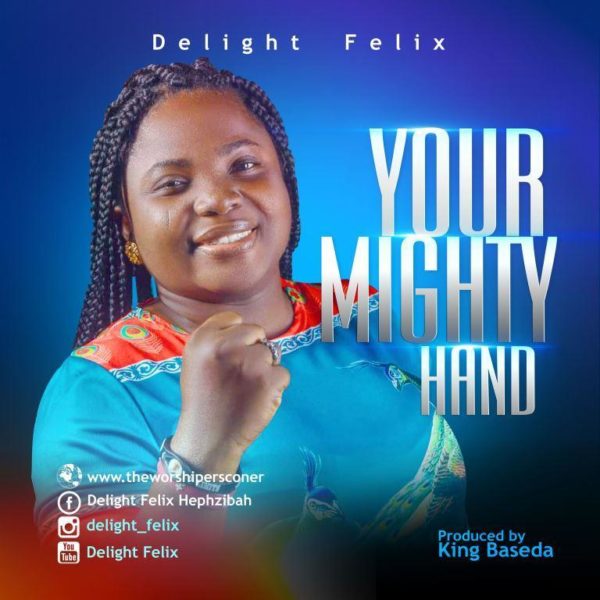 Delight Felix – Your Mighty Hand