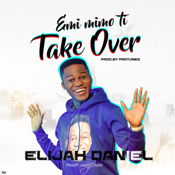 Elijah Daniel - Emi Mimo Ti Take Over
