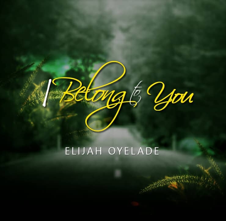 Elijah Oyelade - I Belong To You