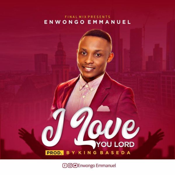 Enwongo Emmanuel - I Love You Lord