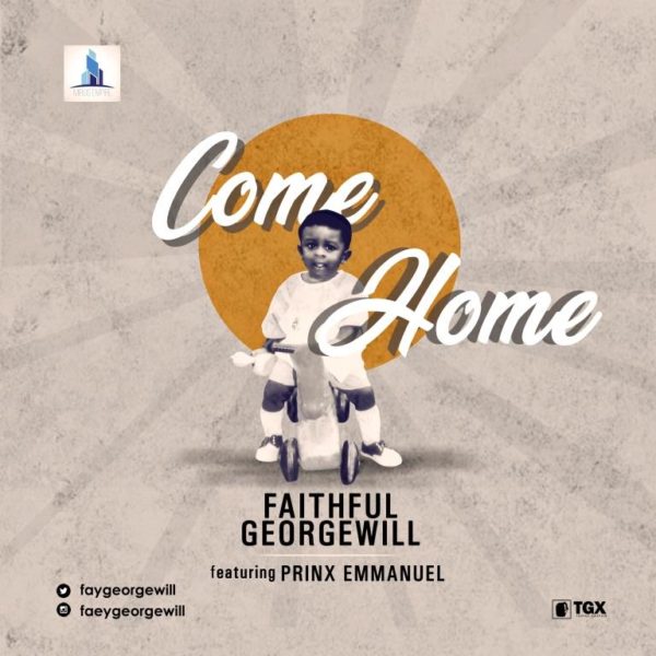 Faithful Georgewill Ft. Prinx Emmanuel - Come Home