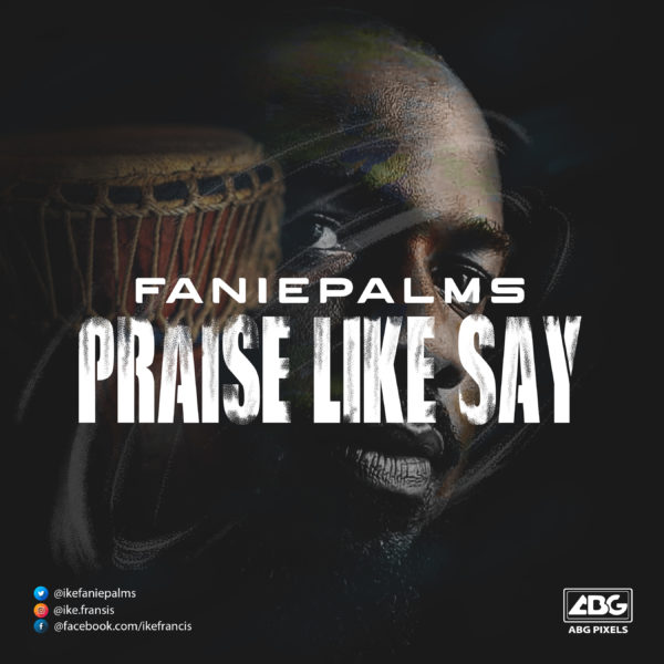 Faniepalms - Praise Like Say