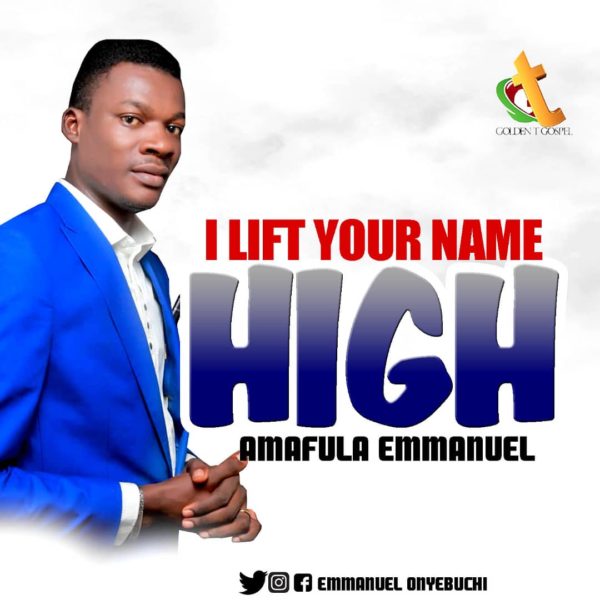I Lift Your Name High - Emmanuel Amafula