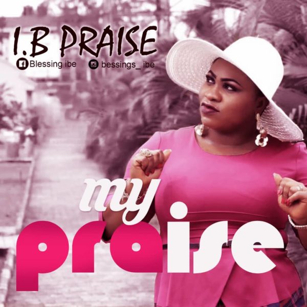 [FREE DOWNLOAD] I.B Praise - My Praise » Gospel Music