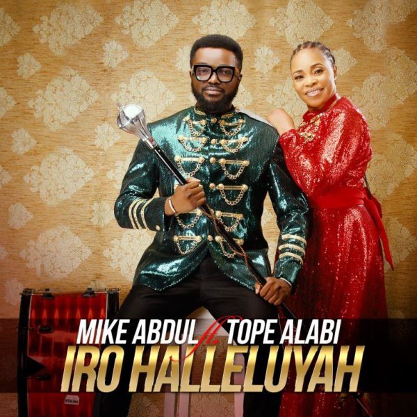 Iro Halleluyah - Mike Abdul Ft. Tope Alabi